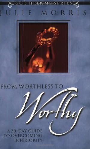 Bild des Verkufers fr From Worthless to Worthy: A 30-Day Guide to Overcoming Inferiority (God Help Me Series) zum Verkauf von WeBuyBooks