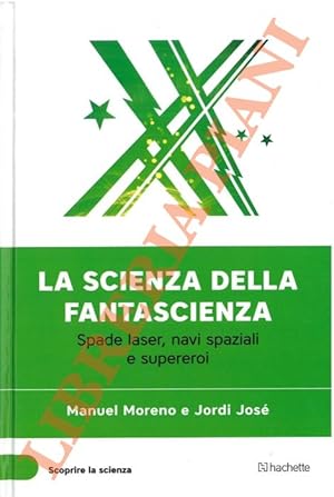 Bild des Verkufers fr La scienza della fantascienza. Spade laser, navi spaziali e supereroi. zum Verkauf von Libreria Piani