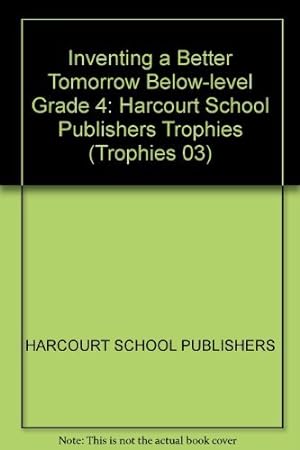 Seller image for Harcourt School Publishers Trophies: Below Level Individual Reader Grade 4 Inventing a Better Tomorrow for sale by WeBuyBooks