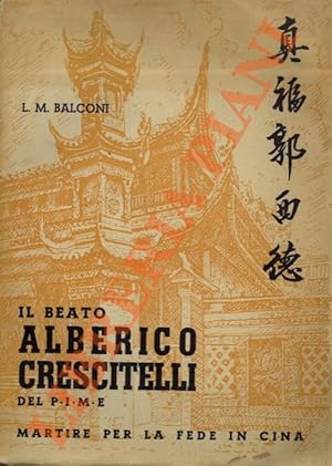 Vita del beato Alberico Crescitelli martirizzato in Cina il 21 luglio 1900.