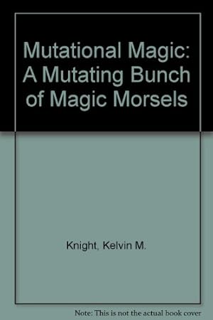 Imagen del vendedor de Mutational Magic: A Mutating Bunch of Magic Morsels a la venta por WeBuyBooks