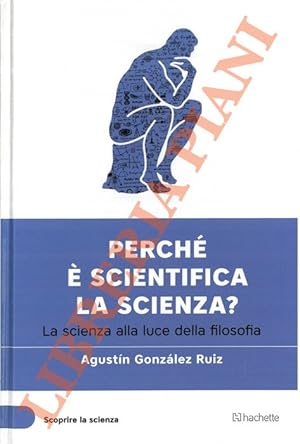 Perché è scientifica la scienza. La scienza alla luce della filosofia.