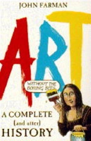 Bild des Verkufers fr A Complete And Utter History Of Art: (Without The Boring Bits) zum Verkauf von WeBuyBooks