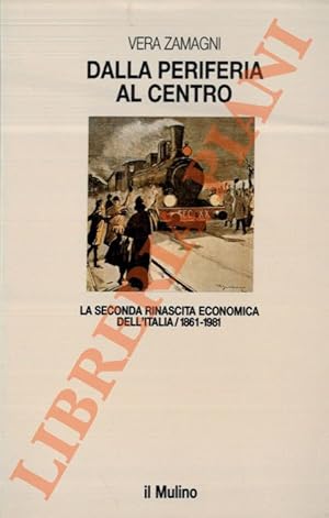 Bild des Verkufers fr Dalla periferia al centro. La seconda rinascita economica dell'Italia. 1861-1981. zum Verkauf von Libreria Piani