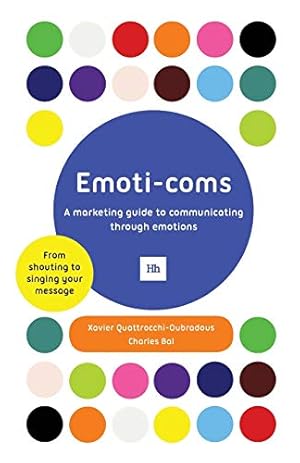 Bild des Verkufers fr Emoti-coms: A marketing guide to communicating through emotions zum Verkauf von WeBuyBooks