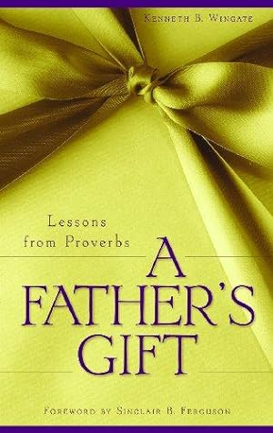 Seller image for A Father's Gift: Lessons from Proverbs for sale by WeBuyBooks