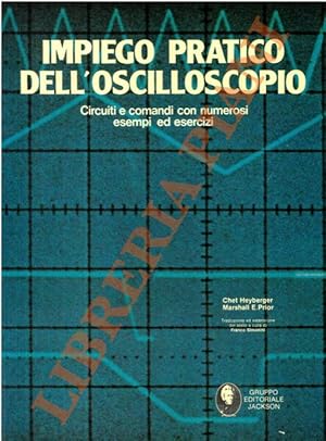 Impiego pratico dell'oscilloscopio. Circuiti e comandi con numerosi esempi ed esercizi.