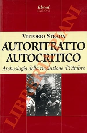 Autoritratto autocritico. Archeologia della rivoluzione d'Ottobre.