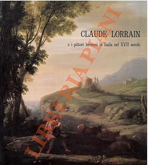 Claude Lorrain e i pittori lorenesi in Italia nel XVII secolo.