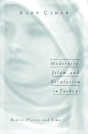 Seller image for Modernity, Islam, and Secularism in Turkey: Bodies, Places, and Time: 14 (Public Worlds) for sale by WeBuyBooks