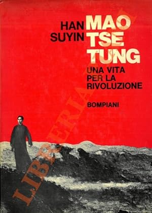 Mao Tsetung. Una vita per la rivoluzione. 1893-1954.