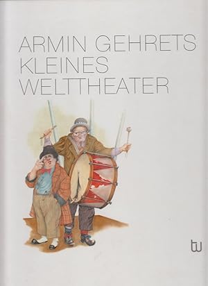 Armin Gehrets kleines Welttheater