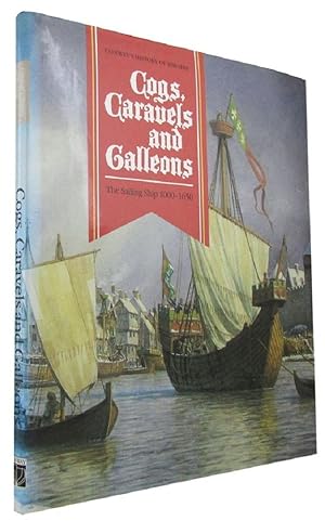 COGS, CARAVELS AND GALLEONS: The Sailing Ship 1000-1650