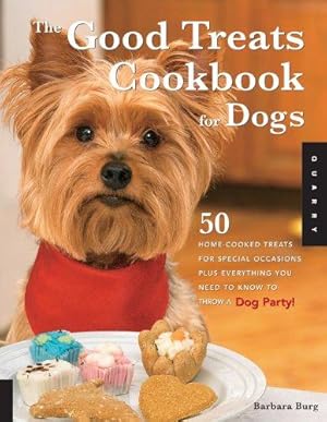 Seller image for The Good Treats Cookbook for Dogs: 50 Home-Cooked Treats for Special Occassions Plus Everything you Need to Know to Throw a Dog Party! for sale by WeBuyBooks