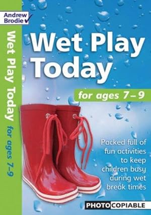 Seller image for WET PLAY TODAY for ages 7-9: Packed Full of Fun Activities to Keep Children Busy During Wet Break Times for sale by WeBuyBooks