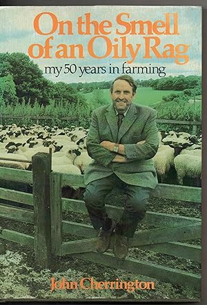 Seller image for On the Smell of an Oily Rag. My 50 Years in Farming for sale by Joy Norfolk, Deez Books