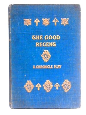 Seller image for The Good Regent: A Chronicle Play for sale by World of Rare Books