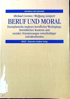 Seller image for Beruf und Moral : exemplarische Analysen beruflicher Werdegnge, betrieblicher Kontexte und sozialer Orientierungen erwerbsttiger Lehrabsolventen. Interaktion und Lebenslauf ; Bd. 13 for sale by books4less (Versandantiquariat Petra Gros GmbH & Co. KG)