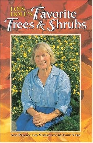 Bild des Verkufers fr Lois Hole's Favorite Trees and Shrubs: Add Privacy and Versatility To Your Yard zum Verkauf von WeBuyBooks