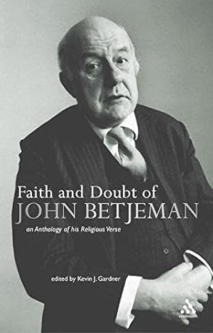 Imagen del vendedor de Faith and Doubt of John Betjeman: An Anthology of his Religious Verse: An Anthology of Betjeman's Religious Verse a la venta por WeBuyBooks