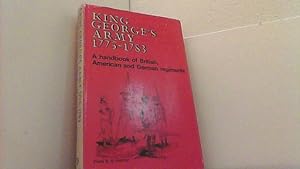 King George's Army 1775 - 1783. A handbook of British, American und German regiments.