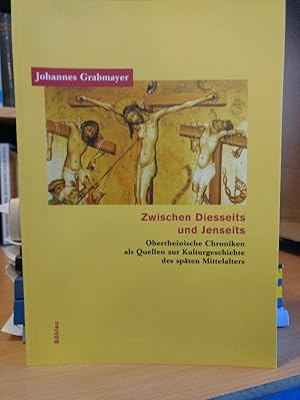Bild des Verkufers fr Zwischen Diesseits und Jenseits. Oberrheinische Chroniken als Quellen zur Kulturgeschichte des spten Mittelalters. zum Verkauf von PlanetderBuecher
