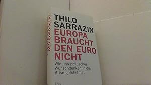 Bild des Verkufers fr Europa braucht den Euro nicht. Wie uns politisches Wunschdenken in die Krise gefhrt hat. zum Verkauf von Antiquariat Uwe Berg