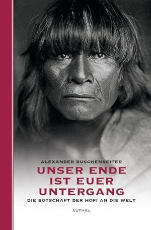 Bild des Verkufers fr Unser Ende ist euer Untergang : Die Botschaft der Hopi an die Welt zum Verkauf von AHA-BUCH GmbH