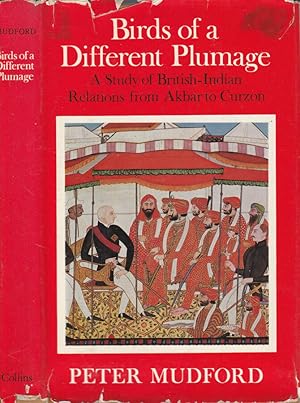 Bild des Verkufers fr Birds of a different plumage A study of British-Indian relations from Akbar to Curzon zum Verkauf von Biblioteca di Babele