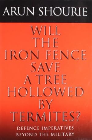 Bild des Verkufers fr Will the Iron Fence Save a Tree Hollowed by Termites?: Defence Imperatives Beyond the Military zum Verkauf von WeBuyBooks