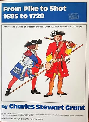 From Pike to Shot 1685 to 1720. [Armies and Battles in Western Europe.]