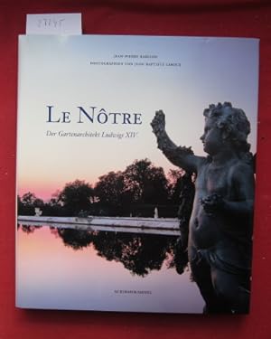 Le Nôtre : der Gartenarchitekt Ludwigs XIV. Text Jean-Pierre Babelon. Photogr. Jean-Baptiste Lero...