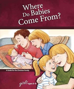 Image du vendeur pour Where Do Babies Come From? Girls Ages 6-8 : A Guide for the Christian Family mis en vente par GreatBookPrices