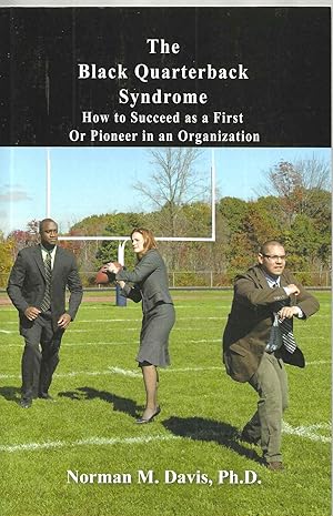 The Black Quarterback Syndrome: How to Succeed as a First or Pioneer in an Organization