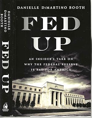 Fed Up: An Insider's Take on Why the Federal Reserve is Bad for America