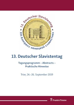 Seller image for 13. Deutscher Slavistentag : Tagungsprogramm - abstracts - praktische Hinweise : Trier, 24.-26. September 2019. for sale by Antiquariat Thomas Haker GmbH & Co. KG