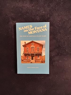 Seller image for NAMES ON THE FACE OF MONTANA: THE STORY OF MONTANA'S PLACE NAMES for sale by JB's Book Vault