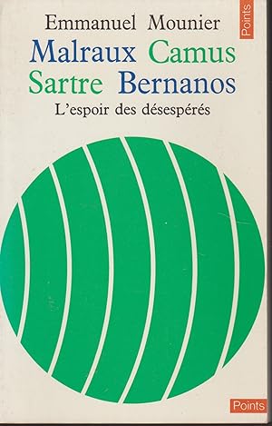 Imagen del vendedor de Malraux, Camus, Sartre, Bernanos: L'espoir des dsesprs a la venta por Librairie l'Aspidistra