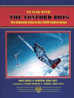 Bild des Verkufers fr To War with the Yoxford Boys: The Complete Story of the 357th Fighter Group zum Verkauf von Martin Bott Bookdealers Ltd