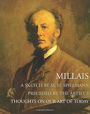 Imagen del vendedor de Millais: a Sketch: A Sketch by M. H. Spielmann, Preceded by the Artist's Thoughts on our Art of Today (Lives of the Artists) a la venta por WeBuyBooks