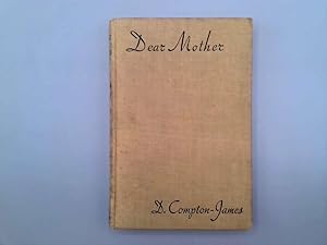 Seller image for Dear Mother Being the letters of a soldier son to his mother by Douglas Compton-James for sale by Goldstone Rare Books