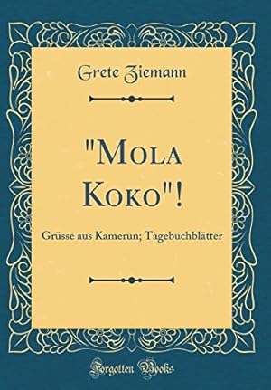 Immagine del venditore per Mola Koko"!: Grsse aus Kamerun; Tagebuchbltter (Classic Reprint) venduto da WeBuyBooks