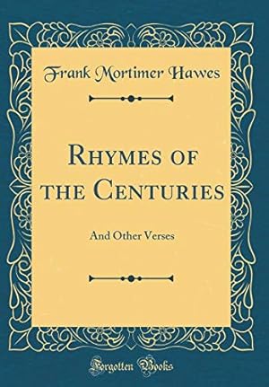 Bild des Verkufers fr Rhymes of the Centuries: And Other Verses (Classic Reprint) zum Verkauf von WeBuyBooks