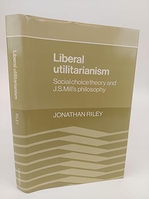 Immagine del venditore per LIBERAL UTILITARIANISM: SOCIAL CHOICE THEORY AND J.S. MILL'S PHILOSOPHY venduto da Second Story Books, ABAA