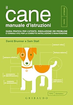 Imagen del vendedor de Il cane manuale d'istruzioni Guida pratica per l'utente, risoluzione dei problemi e consigli utili per la corretta installazione e manutenzione a la venta por Di Mano in Mano Soc. Coop