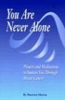 Seller image for You Are Never Alone: Prayers and Meditations to Sustain You Through Breast Cancer for sale by Reliant Bookstore