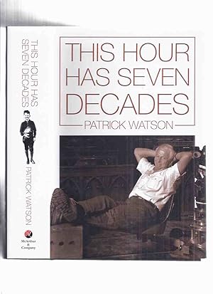 This Hour Has Seven Decades -by Patrick Watson -a Signed Copy ( Autobiography / Biography / CBC r...