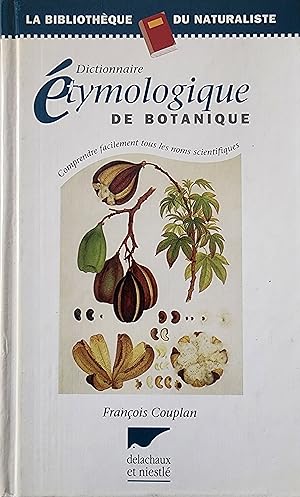 Dictionnaire étymologique de botanique. Comprendre facilement tous les noms scientifiques
