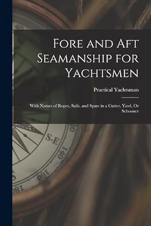 Image du vendeur pour Fore and Aft Seamanship for Yachtsmen: With Names of Ropes, Sails, and Spars in a Cutter, Yawl, or Schooner (Paperback) mis en vente par Grand Eagle Retail