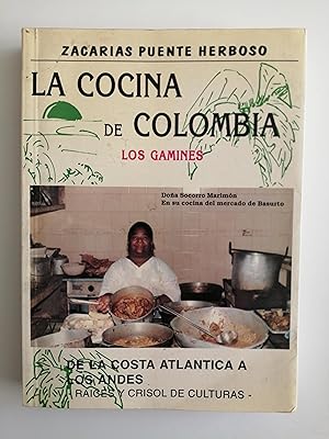 La cocina de Colombia : los gamines : de la costa atlántica a los Andes : raíces y crisol de cult...